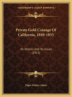 Libro Private Gold Coinage Of California, 1849-1855: Its ...