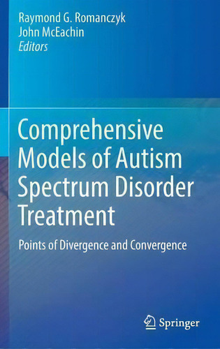 Comprehensive Models Of Autism Spectrum Disorder Treatment : Points Of Divergence And Convergence, De Raymond G. Romanczyk., Vol. 1. Editorial Springer International Publishing Ag, Tapa Dura En Inglés