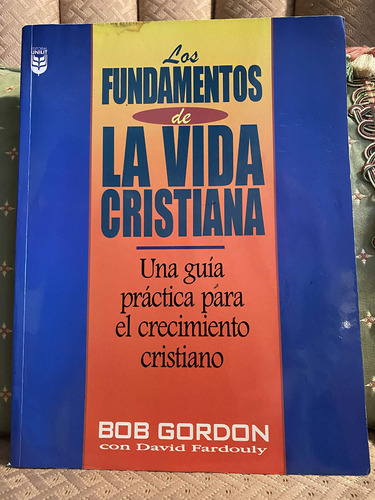 Libro : Los Fundamentos De La Vida Cristiana - Gordon, B