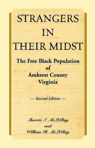 Strangers In Their Midst: The Free Black Population Of Amherst County, Virginia, Revised Edition, De Mcleroy, Sherrie S.. Editorial Heritage Books Inc, Tapa Blanda En Inglés