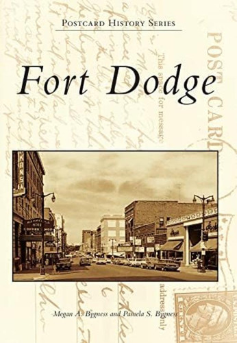 Fort Dodge (postcard History Series), De Bygness, Megan A.. Editorial Arcadia Publishing, Tapa Blanda En Inglés