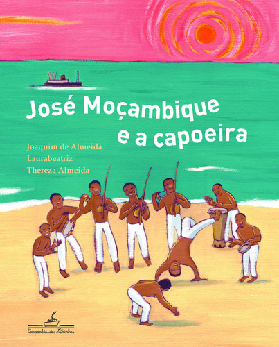 José Moçambique E A Capoeira, De Thereza De Almeida. Editora Companhia Das Letrinhas, Capa Mole Em Português