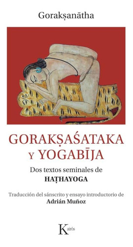 Gorakaataka Y Yogabja: Dos Textos Seminales De Hahayoga 