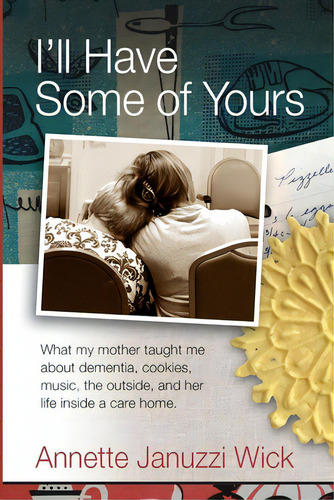 I'll Have Some Of Yours: What My Mother Taught Me About Cookies, Music, The Outside, And Her Life..., De Wick, Annette Januzzi. Editorial Three Arch Pr, Tapa Blanda En Inglés