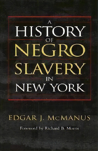 A History Of Negro Slavery In Ny, De Edgar J. Mcmanus. Editorial Syracuse University Press, Tapa Blanda En Inglés