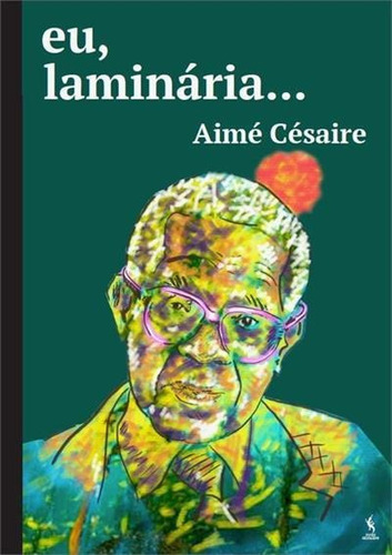 Eu, Laminaria... Ultimos Poemas - 1ªed.(2022), De Aime Cesaire. Editora Papeis Selvagens, Capa Mole, Edição 1 Em Português, 2022