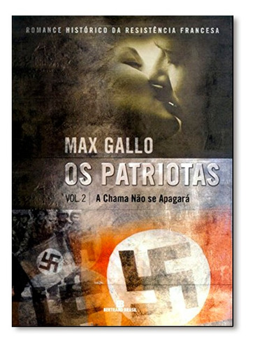 Chama Não Se Apagará, A - Vol.2 - Os Série Patriotas, De Max Gallo. Editora Bertrand Do Brasil - Grupo Record, Capa Mole Em Português