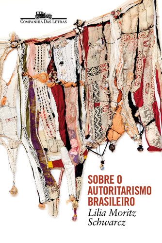Sobre o autoritarismo brasileiro, de Schwarcz, Lilia Moritz. Editora Schwarcz SA, capa mole em português, 2019