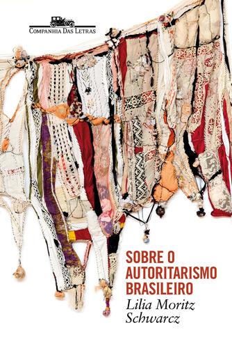 Sobre O Autoritarismo Brasileiro, De Schwarcz, Lilia Moritz. Editora Schwarcz Sa, Capa Mole Em Português, 2019