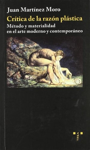 Crítica De La Razón Plástica, Juan Martínez Moro, Trea