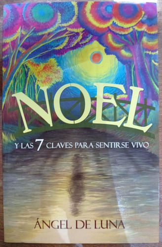 Noel Y Las 7 Claves Para Sentirse Vivo 9786079655600