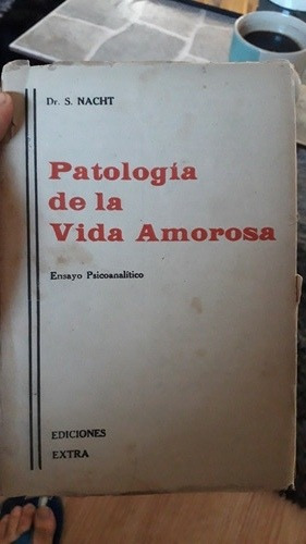 Patología De La Vida Amorosa. Ensayo Psicoanalítico/s. Nacht