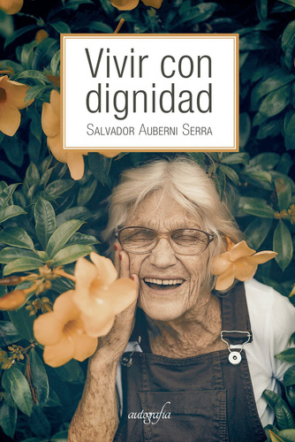 Vivir con dignidad, de Auberni Serra , Salvador.. Editorial Autografia, tapa pasta blanda, edición 1 en español, 2022