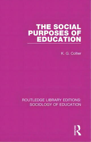 The Social Purposes Of Education, De Collier, K. G.. Editorial Routledge, Tapa Blanda En Inglés