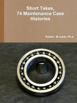 Short Takes, 74 Maintenance Case Histories - Robert   M  ...