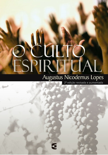 O Culto Espiritual Livro Augustus Nicodemus, de Augustus Nicodemus. Editora Cultura Cristã em português, 2018