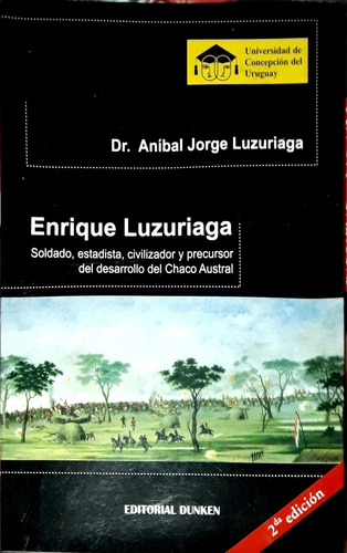 Enrique Luzuriaga.  Soldado, Estadista. Dr. Aníbal Luzuriaga