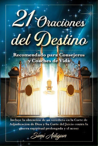 21 Oraciones Del Destino : Incluye La Obtencion De Un Veredicto En La Corte De Adjudicacion De Di..., De Simi Adigun. Editorial Divine Purpose Counseling & Coaching, Tapa Blanda En Español