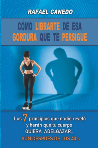 Libro: Cómo Librarse De Esa Gordura Que Te Persigue: Los 7 P