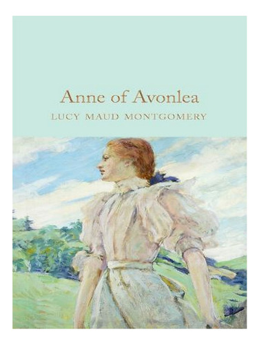 Anne Of Avonlea - Macmillan Collector's Library (hardb. Ew03