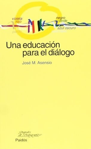 Una Educacion Para El Dialogo (usados +++), De Jose M. Asensio. Editorial Paidós En Español