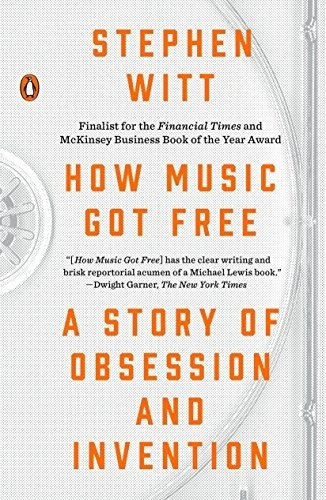 Book : How Music Got Free A Story Of Obsession And Inventio