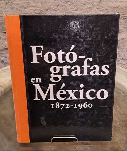 Fotografas En Mexico 1872 1960   Usado En Excelente Estado