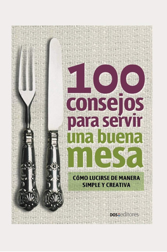 Libro: 100 Consejos Para Servir Una Buena Mesa: Cómo Lucirse