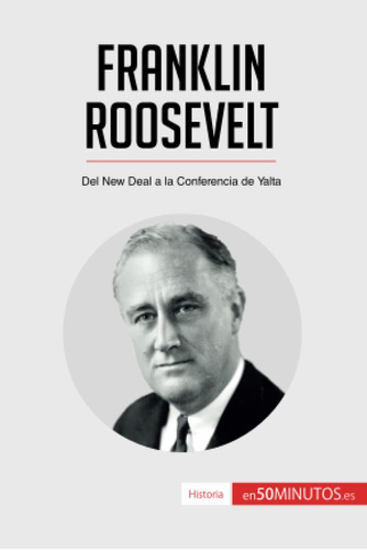 Libro: Franklin Roosevelt: Del New Deal A La Conferencia De