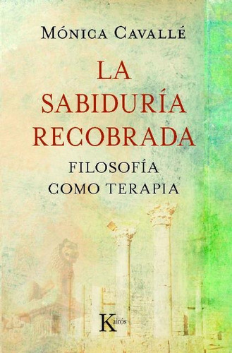 La Sabiduria Recobrada . Filosofia Como Terapia