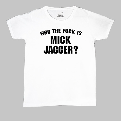 Who The Fuck Is Mick Jagger? (rolling Stones) - Remera 