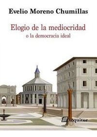 Elogio De La Mediocridad O La Democracia Ideal - Evelio M...