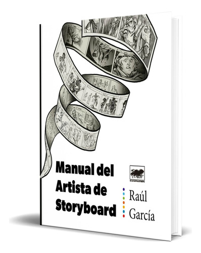 Libro Manual Del Artista De Storyboard [ Original ], De Raúl García. Editorial Canimation, Tapa Blanda En Español, 2023