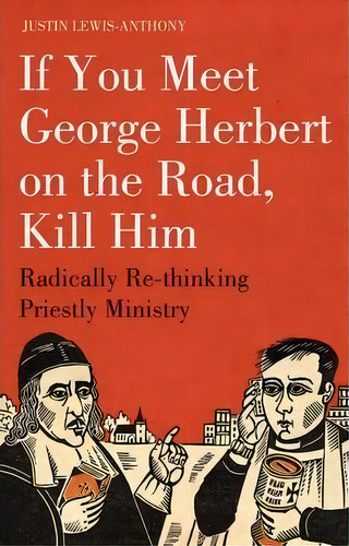 If You Meet George Herbert On The Road, Kill Him, De Justin Lewis-anthony. Editorial Bloomsbury Publishing Plc, Tapa Blanda En Inglés
