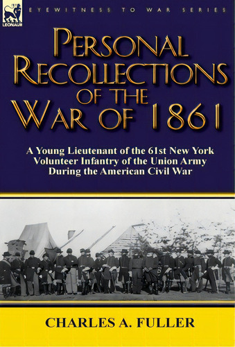 Personal Recollections Of The War Of 1861: A Young Lieutenant Of The 61st New York Volunteer Infa..., De Fuller, Charles A.. Editorial Leonaur Ltd, Tapa Dura En Inglés
