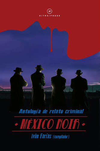 México Noir: Antología de relato criminal, de Farías, Iván (compilador). Serie Nitro Noir Editorial Nitro-Press, tapa blanda en español, 2016