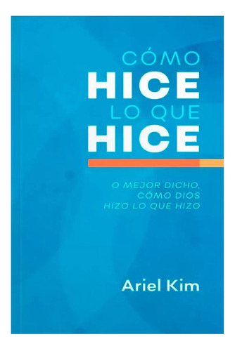 Como Hice Lo Que Hice - Ariel Kim 