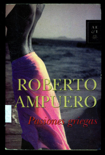 Libro: Pasiones Griegas. Autor: Roberto Ampuero.