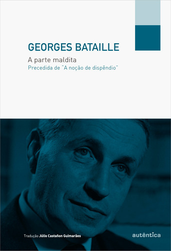 A parte maldita - Precedida de “A noção de dispêndio”, de Bataille, Georges. Autêntica Editora Ltda., capa mole em português, 2013