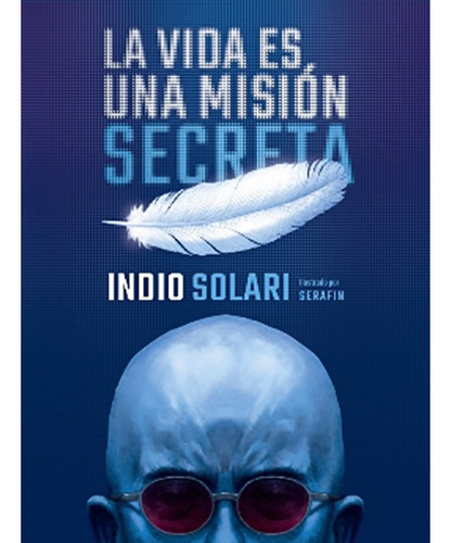 Libro - La Vida Es Una Misión Secreta - Indio Solari