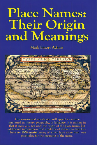 Place Names: Their Origin And Meanings: Their Origin And Meanings: Their Origin And Meanings: The..., De Adams, Mark E.. Editorial Lightning Source Inc, Tapa Blanda En Inglés