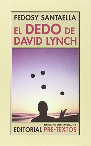 El dedo de David Lynch (Narrativa Contemporánea), de SANTAELLA, FEDOSY. Editorial Pre-Textos, tapa pasta blanda, edición 1 en español, 2015