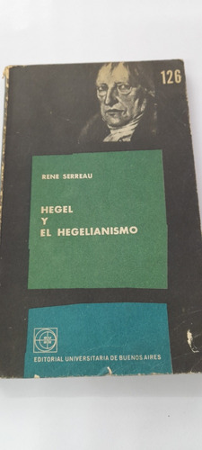 Hegel Y El Hegelianismo De René Serreau - Eudeba (usado)