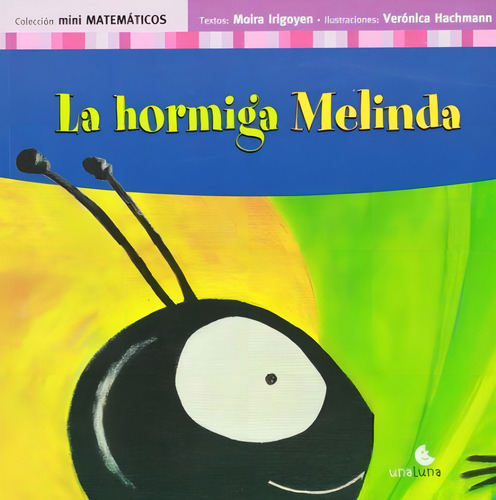 La Hormiga Melinda, De Irigoyen, Moira., Vol. Volumen Unico. Editorial Una Luna, Tapa Blanda, Edición 1 En Español, 2007
