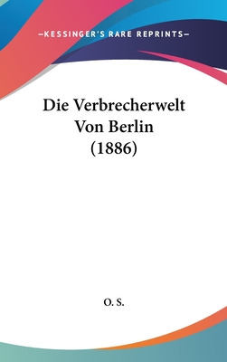 Libro Die Verbrecherwelt Von Berlin (1886) - O. S., S.