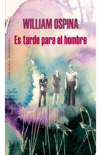 Es Tarde Para El Hombre, De William Ospina. Editorial Literatura Random House, Tapa Pasta Blanda, Edición 2015 En Español