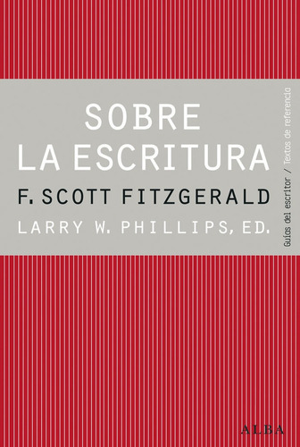 Sobre la escritura. Francis Scott Fitzgerald, de Phillips, Larry. Alba Editorial, tapa dura en español