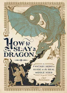 Libro: How To Slay A Dragon: A Fantasy Heroøs Guide To The