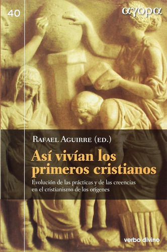 Asi Vivian Los Primeros Cristianos: Evolución De Las Práctic