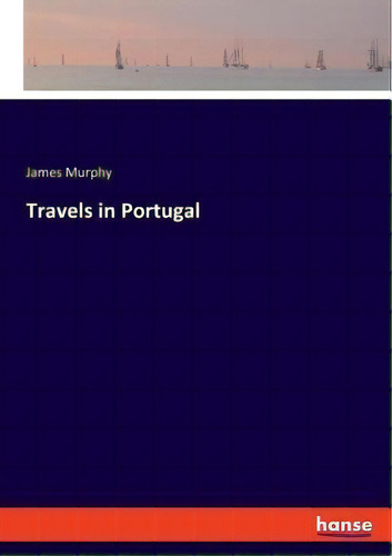 Travels In Portugal, De James Murphy. Editorial Hansebooks, Tapa Blanda En Inglés